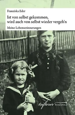 E-Book (epub) Ist von selbst gekommen, wird auch von selbst wieder vergeh'n von Franziska Eder, Katharina Trifterer
