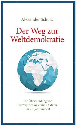E-Book (epub) Der Weg zur Weltdemokratie von Alexander Schulz