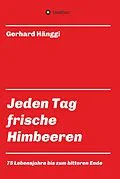 E-Book (epub) Jeden Tag - frische Himbeeren von Gerhard Hänggi