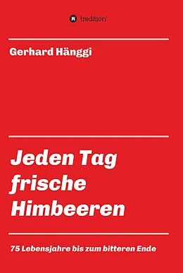 E-Book (epub) Jeden Tag - frische Himbeeren von Gerhard Hänggi