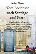 E-Book (epub) Vom Bodensee nach Santiago und Porto von Volker Mayer