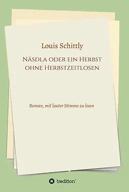 E-Book (epub) Näsdla oder ein Herbst ohne Herbstzeitlosen von Louis Schittly