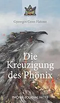E-Book (epub) Die Kreuzigung des Phönix von Gyeorgos Ceres Hatonn