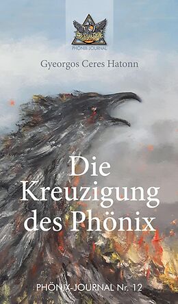 E-Book (epub) Die Kreuzigung des Phönix von Gyeorgos Ceres Hatonn