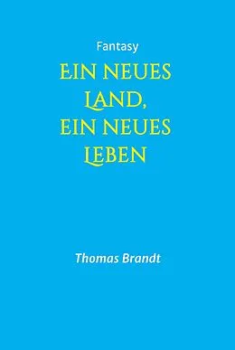 E-Book (epub) Ein neues Land, ein neues Leben von Thomas Brandt