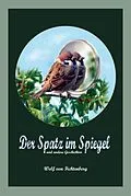 E-Book (epub) Der Spatz im Spiegel von Wolf Von Fichtenberg
