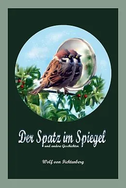 E-Book (epub) Der Spatz im Spiegel von Wolf Von Fichtenberg