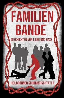 E-Book (epub) Familienbande - Geschichten von Liebe und Hass von Hedda Fischer, Bianca Heidelberg, Björn Sünder