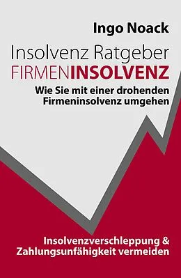 E-Book (epub) Insolvenz Ratgeber Firmeninsolvenz von Ingo Noack