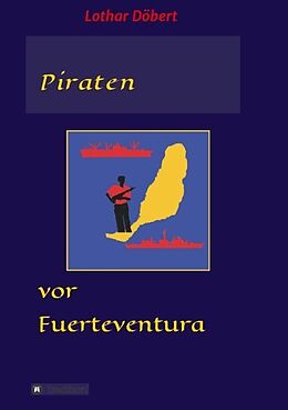 Kartonierter Einband Piraten vor Fuerteventura von Lothar Döbert