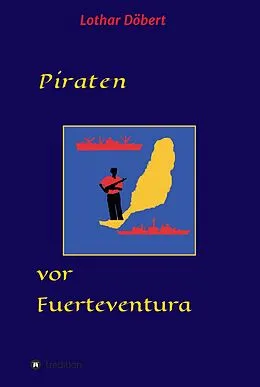 E-Book (epub) Piraten vor Fuerteventura von Lothar Döbert