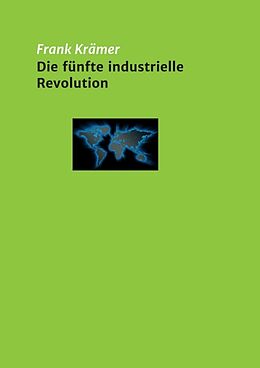 Kartonierter Einband Die fünfte industrielle Revolution von Frank Krämer