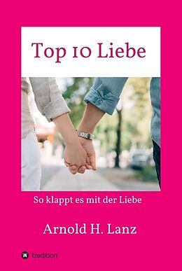 Fester Einband Top 10 Liebe von Arnold H. Lanz