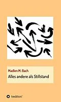 E-Book (epub) Alles andere als Stillstand von Madlen M. Bach