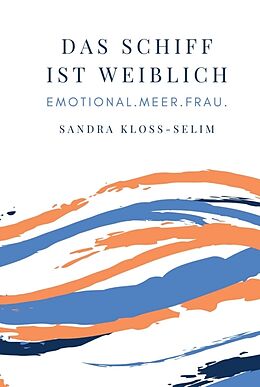 Fester Einband Das Schiff ist weiblich von Sandra Kloss-Selim, Conny Pfeiffenberger, Uta Rickert