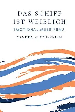 E-Book (epub) Das Schiff ist weiblich von Sandra Kloss-Selim, Conny Pfeiffenberger, Uta Rickert