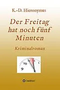 E-Book (epub) Der Freitag hat noch fünf Minuten von K. -D. Hieronymus