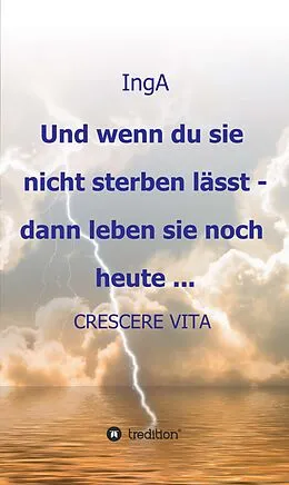 E-Book (epub) Und wenn du sie nicht sterben lässt - dann leben sie noch heute ... von Ing A