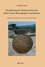 Fester Einband Deciphering the Phaistos Disk and other Cretan Hieroglyphic Inscriptions von Andreas Fuls