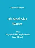 E-Book (epub) Die Macht des Wortes oder: Die gefährlichste Waffe der Welt ist der Bleistift von Michael Ghanem