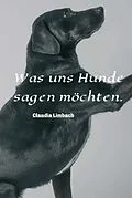 E-Book (epub) Was uns Hunde sagen möchten von Claudia Limbach