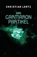 E-Book (epub) Das Garmaron-Partikel von Christian Lentz