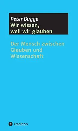 E-Book (epub) Wir wissen, weil wir glauben von Peter Bugge