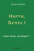 E-Book (epub) Hurra Rente ! Lieber Heute, als Morgen ! von Harry H. Clever