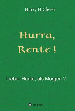 E-Book (epub) Hurra Rente ! Lieber Heute, als Morgen ! von Harry H. Clever
