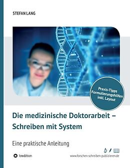 Kartonierter Einband Die medizinische Doktorarbeit  Schreiben mit System von Dr. Stefan Lang