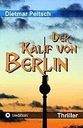 E-Book (epub) Der Kalif von Berlin von Dietmar Peitsch