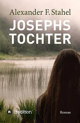 E-Book (epub) Josephs Tochter von Alexander F. Stahel