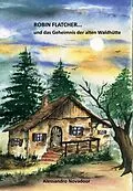 E-Book (epub) Robin Flatcher... und das Geheimnis der alten Waldhütte - Buch 1 von Alessandro Novadoor