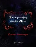 E-Book (epub) Horrorgeschichten aus dem Abyss - Erweiterte Gesamtausgabe von Robert Grains