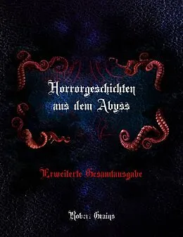 E-Book (epub) Horrorgeschichten aus dem Abyss - Erweiterte Gesamtausgabe von Robert Grains