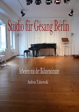 Kartonierter Einband Studio für Gesang Berlin - Arbeiten mit der Bühnenstimme von Andreas Talarowski