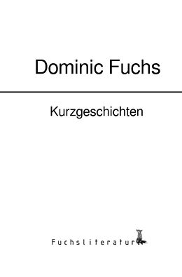 Kartonierter Einband Kurzgeschichten von Dominic Fuchs