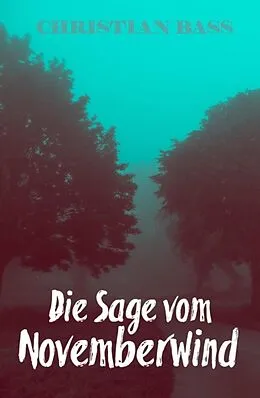 E-Book (epub) Die Sage vom Novemberwind von Christian Bass