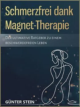E-Book (epub) Schmerzfrei dank Magnet-Therapie von Günter Stein
