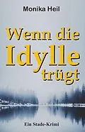 E-Book (epub) Wenn die Idylle trügt von Monika Heil