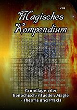 Kartonierter Einband MAGISCHES KOMPENDIUM / Magisches Kompendium - Grundlagen der henochisch-rituellen Magie - Theorie und Praxis von Frater LYSIR