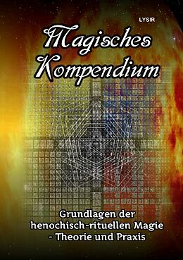 Kartonierter Einband MAGISCHES KOMPENDIUM / Magisches Kompendium - Grundlagen der henochisch-rituellen Magie - Theorie und Praxis von Frater LYSIR