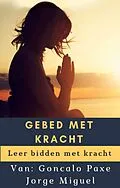 E-Book (epub) GEBED MET KRACHT von Goncalo Paxe Jorge Miguel