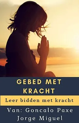 E-Book (epub) GEBED MET KRACHT von Goncalo Paxe Jorge Miguel