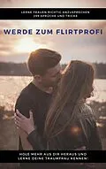 E-Book (epub) Werde zum Flirtprofi - Hole mehr aus dir heraus und lerne deine Traumfrau kennen von Claudia Hauptmann