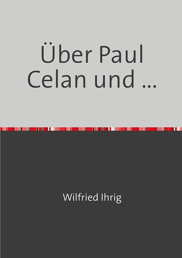 Wilfried Ihrig - Aufsätze / Über Paul Celan und ...