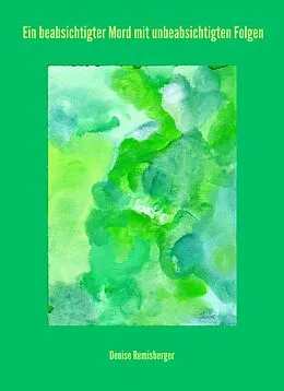 E-Book (epub) Ein beabsichtigter Mord mit unbeabsichtigten Folgen von Denise Remisberger