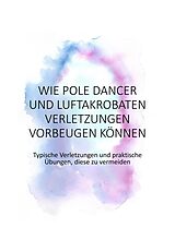 E-Book (epub) Wie Pole Dancer und Luftakrobaten Verletzungen vorbeugen können von Jennifer Sittel