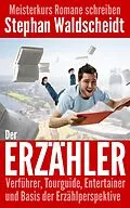 E-Book (epub) Der Erzähler: Verführer, Tourguide, Entertainer und Basis der Erzählperspektive von Stephan Waldscheidt