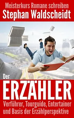 E-Book (epub) Der Erzähler: Verführer, Tourguide, Entertainer und Basis der Erzählperspektive von Stephan Waldscheidt